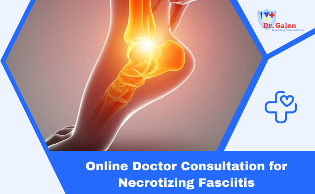 Online Doctor Consultation for Necrotizing fasciitis