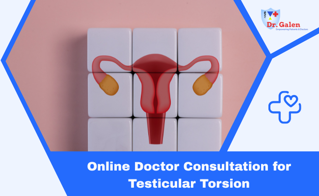 Online Doctor Consultation for Testicular Torsion